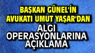 Başkan Günel'in avukatı Umut Yaşar'dan Algı Operasyonlarına Açıklama