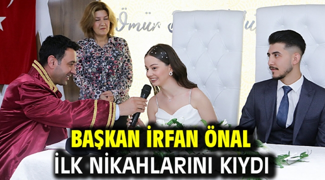 Başkan İrfan Önal ilk nikahlarını kıydı