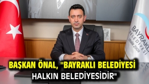 Başkan Önal, "Bayraklı Belediyesi halkın belediyesidir"