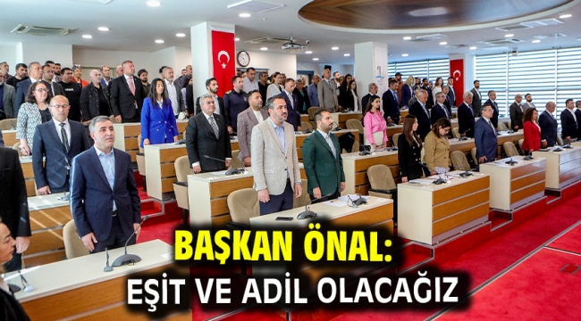 Başkan Önal: Eşit ve adil olacağız