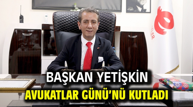 Başkan Yetişkin Avukatlar Günü'nü Kutladı