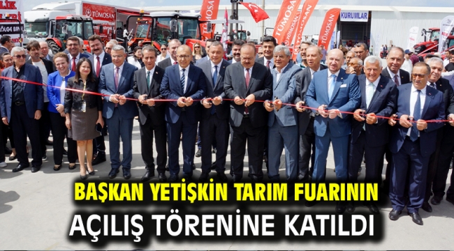 Başkan Yetişkin Tarım Fuarının Açılış Törenine Katıldı