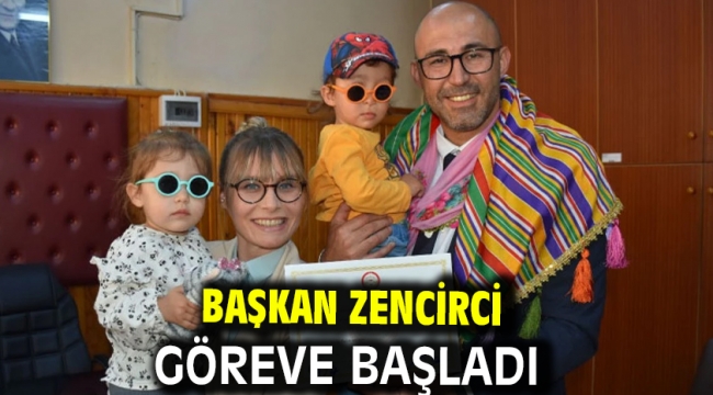 Başkan Zencirci göreve başladı