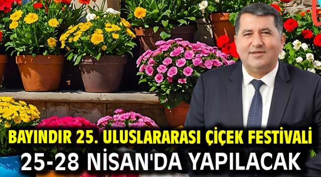 Bayındır 25. Uluslararası Çiçek Festivali 25-28 Nisan'da Yapılacak