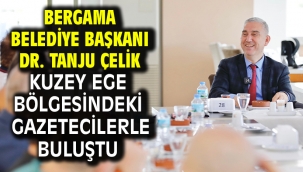 Bergama Belediye Başkanı Dr. Tanju Çelik Kuzey Ege Bölgesindeki Gazetecilerle Buluştu