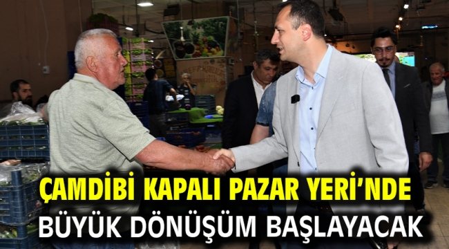 Çamdibi Kapalı Pazar Yeri'nde büyük dönüşüm başlayacak