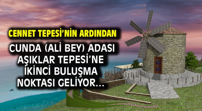 Cennet Tepesi'nin Ardından Cunda (Ali Bey) Adası Aşıklar Tepesi'ne İkinci Buluşma Noktası Geliyor…