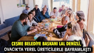 Çeşme Belediye Başkanı Lal Denizli, Ovacık'ta Yerel Üreticilerle Bayramlaştı