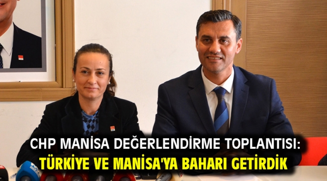 CHP Manisa Değerlendirme Toplantısı: Türkiye ve Manisa'ya Baharı Getirdik