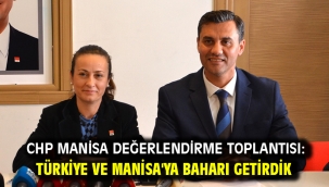 CHP Manisa Değerlendirme Toplantısı: Türkiye ve Manisa'ya Baharı Getirdik