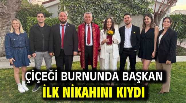 Çiçeği Burnunda Başkan İlk Nikahını Kıydı