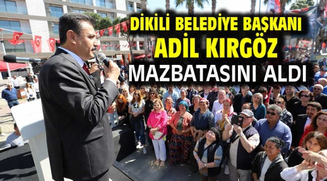 Dikili Belediye Başkanı Adil Kırgöz Mazbatasını Aldı