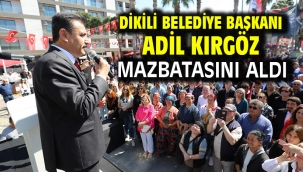 Dikili Belediye Başkanı Adil Kırgöz Mazbatasını Aldı