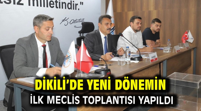 Dikili'de yeni dönemin ilk meclis toplantısı yapıldı