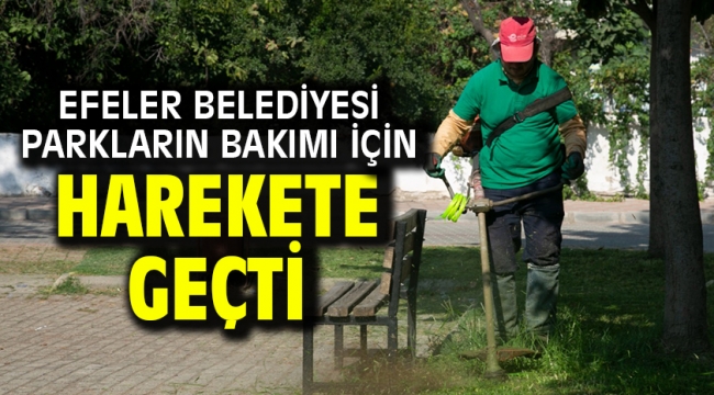 Efeler Belediyesi Parkların Bakımı İçin Harekete Geçti