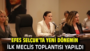 EFES SELÇUK'TA YENİ DÖNEMİN İLK MECLİS TOPLANTISI YAPILDI