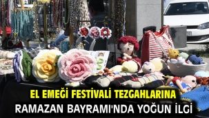 EL EMEĞİ FESTİVALİ TEZGAHLARINA RAMAZAN BAYRAMI'NDA YOĞUN İLGİ