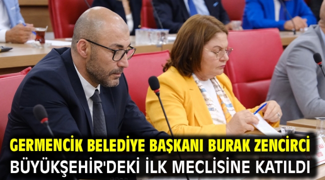 Germencik Belediye Başkanı Burak Zencirci Büyükşehir'deki ilk meclisine katıldı