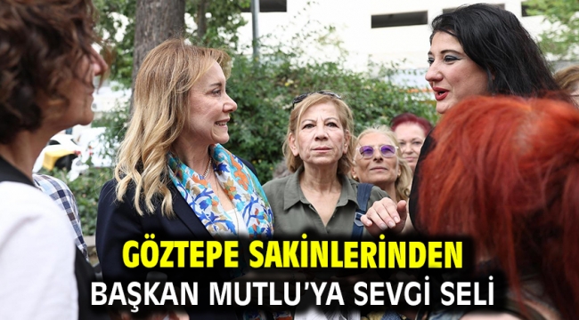 Göztepe sakinlerinden Başkan Mutlu'ya sevgi seli