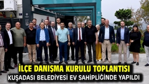 İlçe Danışma Kurulu Toplantısı Kuşadası Belediyesi Ev Sahipliğinde Yapıldı