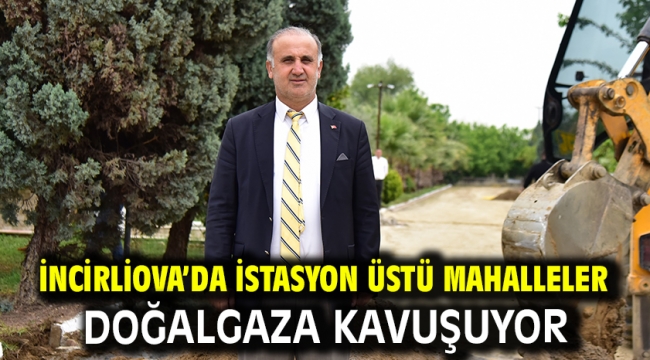 İncirliova'da istasyon üstü mahalleler doğalgaza kavuşuyor   