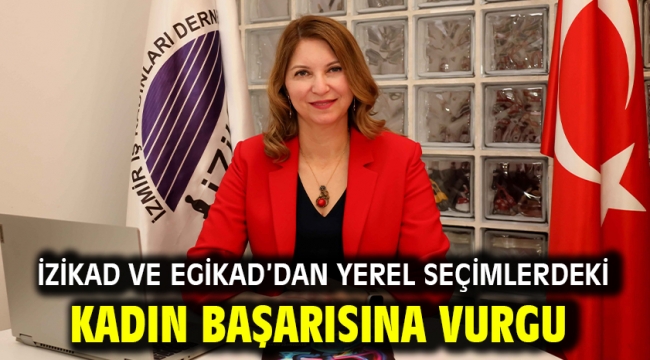 İZİKAD ve EGİKAD'dan yerel seçimlerdeki kadın başarısına vurgu