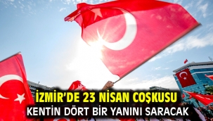 İzmir'de 23 Nisan coşkusu kentin dört bir yanını saracak