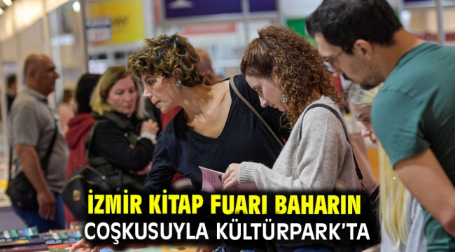 İzmir Kitap Fuarı baharın coşkusuyla Kültürpark'ta