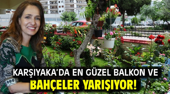 Karşıyaka'da en güzel balkon ve bahçeler yarışıyor!