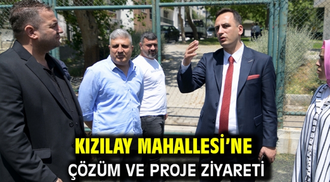 Kızılay Mahallesi'ne çözüm ve proje ziyareti