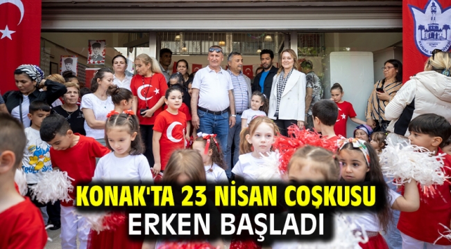 Konak'ta 23 Nisan coşkusu erken başladı