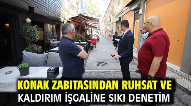 Konak zabıtasından ruhsat ve kaldırım işgaline sıkı denetim