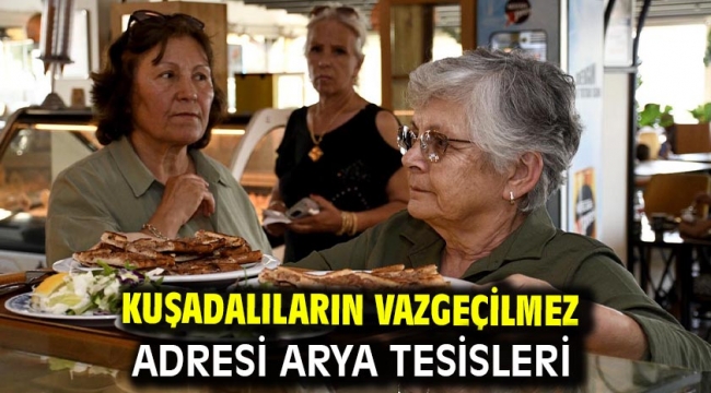 KUŞADALILARIN VAZGEÇİLMEZ ADRESİ ARYA TESİSLERİ