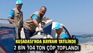 Kuşadası'nda Bayram Tatilinde 2 Bin 104 Ton Çöp Toplandı