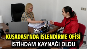 KUŞADASI'NDA İŞLENDİRME OFİSİ İSTİHDAM KAYNAĞI OLDU