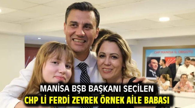 Manisa BŞB Başkanı seçilen CHP li Ferdi Zeyrek Örnek Aile Babası