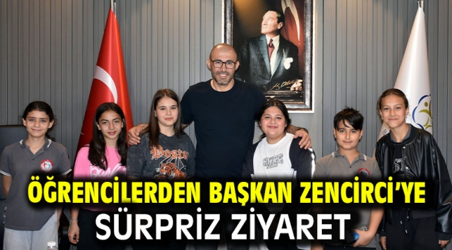 Öğrencilerden Başkan Zencirci'ye sürpriz ziyaret