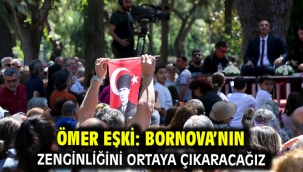 Ömer Eşki: Bornova'nın zenginliğini ortaya çıkaracağız