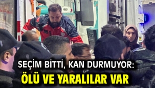 Seçim bitti, kan durmuyor: Ölü ve yaralılar var