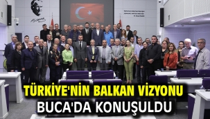 TÜRKİYE'NİN BALKAN VİZYONU BUCA'DA KONUŞULDU