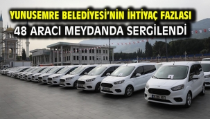 Yunusemre Belediyesi'nin İhtiyaç Fazlası 48 Aracı Meydanda Sergilendi