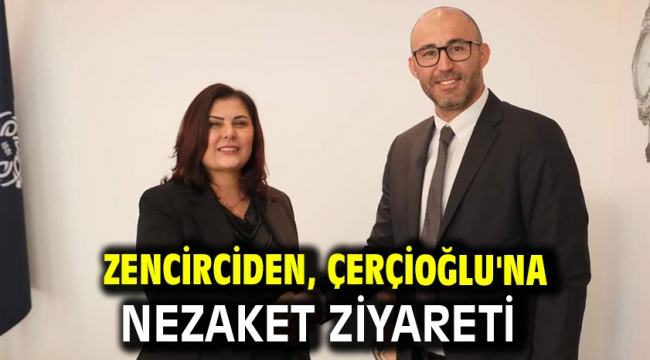 Zencirciden, Çerçioğlu'na Nezaket Ziyareti