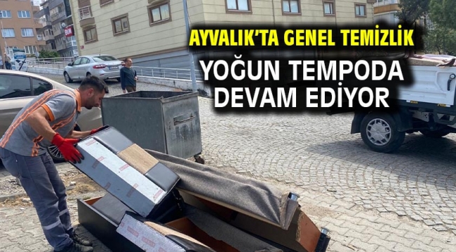 Ayvalık'ta Genel Temizlik Yoğun Tempoda Devam Ediyor