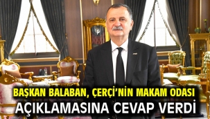 Başkan Balaban, Çerçi'nin Makam Odası Açıklamasına Cevap Verdi