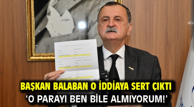 Başkan Balaban O İddiaya Sert Çıktı  'O Parayı Ben Bile Almıyorum!'