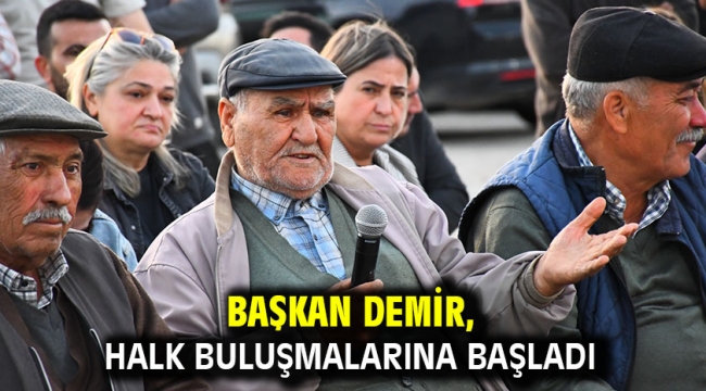 Başkan Demir, halk buluşmalarına başladı