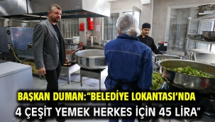 Başkan Duman:"Belediye Lokantası'nda 4 çeşit yemek herkes için 45 lira"