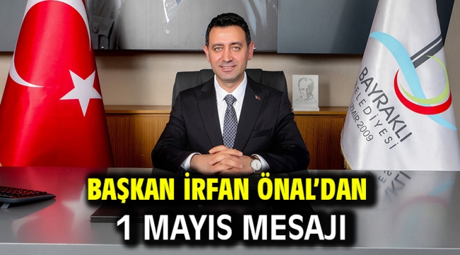 Başkan İrfan Önal'dan 1 Mayıs mesajı