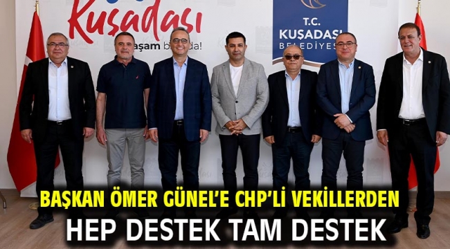 BAŞKAN ÖMER GÜNEL'E CHP'Lİ VEKİLLERDEN HEP DESTEK TAM DESTEK