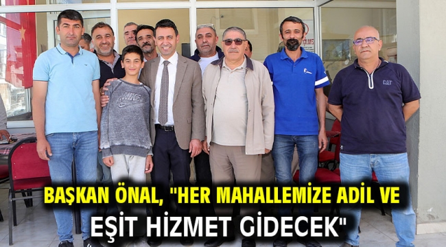 Başkan Önal, "Her mahallemize adil ve eşit hizmet gidecek"